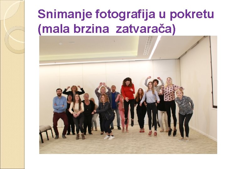 Snimanje fotografija u pokretu (mala brzina zatvarača) 