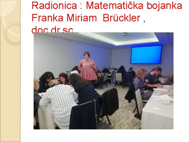 Radionica : Matematička bojanka Franka Miriam Brückler , doc. dr. sc. 