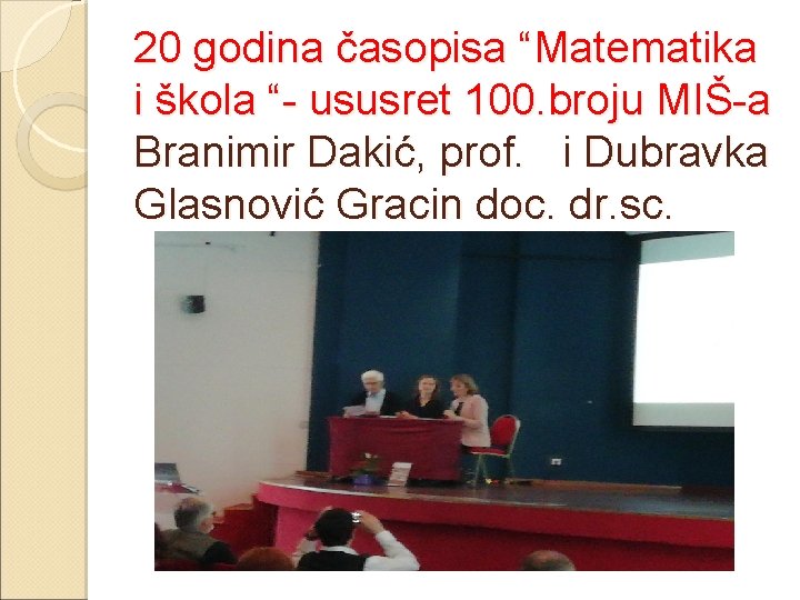 20 godina časopisa “Matematika i škola “- ususret 100. broju MIŠ-a Branimir Dakić, prof.