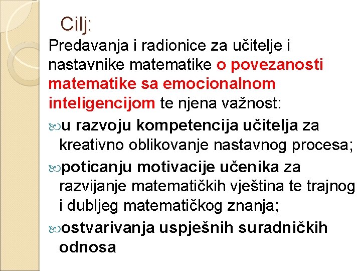 Cilj: Predavanja i radionice za učitelje i nastavnike matematike o povezanosti matematike sa emocionalnom