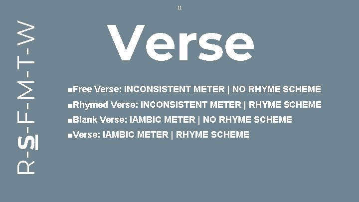 R-S-F-M-T-W 11 Verse ■Free Verse: INCONSISTENT METER | NO RHYME SCHEME ■Rhymed Verse: INCONSISTENT