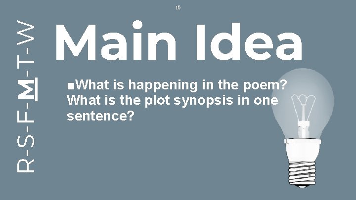 R-S-F-M-T-W 16 Main Idea ■What is happening in the poem? What is the plot