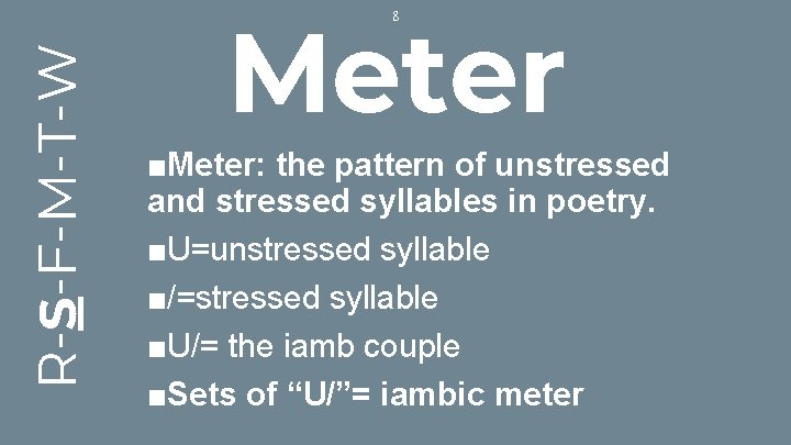 Meter R-S-F-M-T-W 8 ■Meter: the pattern of unstressed and stressed syllables in poetry. ■U=unstressed