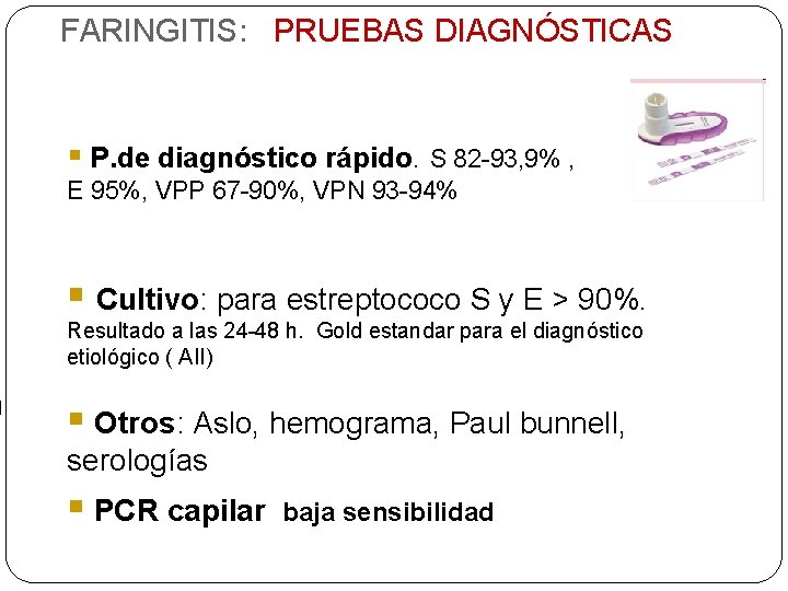 FARINGITIS: PRUEBAS DIAGNÓSTICAS § P. de diagnóstico rápido. S 82 -93, 9% , E