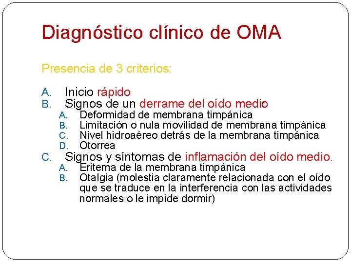 Diagnóstico clínico de OMA Presencia de 3 criterios: A. B. C. Inicio rápido Signos