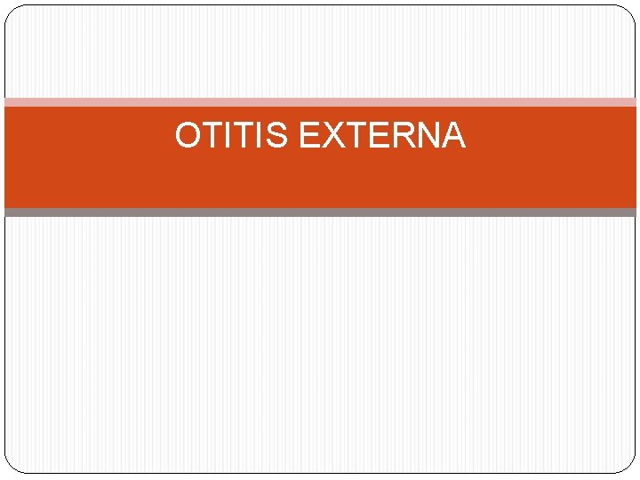 OTITIS EXTERNA 