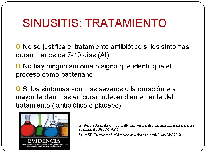 SINUSITIS: TRATAMIENTO o No se justifica el tratamiento antibiótico si los síntomas duran menos