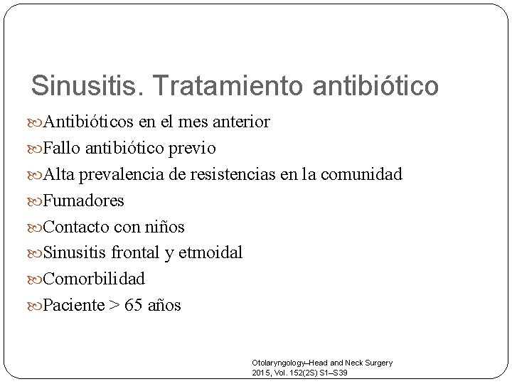 Sinusitis. Tratamiento antibiótico Antibióticos en el mes anterior Fallo antibiótico previo Alta prevalencia de