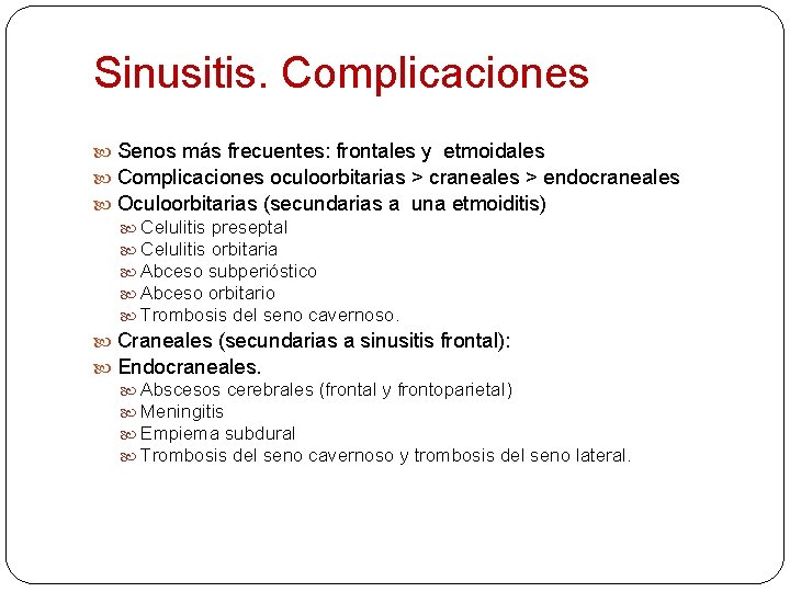 Sinusitis. Complicaciones Senos más frecuentes: frontales y etmoidales Complicaciones oculoorbitarias > craneales > endocraneales