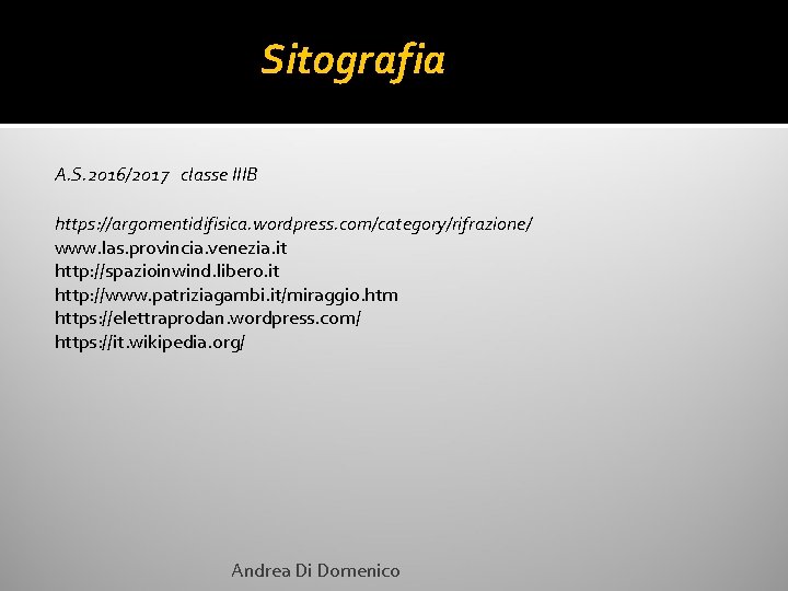 Sitografia A. S. 2016/2017 classe IIIB https: //argomentidifisica. wordpress. com/category/rifrazione/ www. las. provincia. venezia.