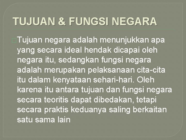 TUJUAN & FUNGSI NEGARA �Tujuan negara adalah menunjukkan apa yang secara ideal hendak dicapai