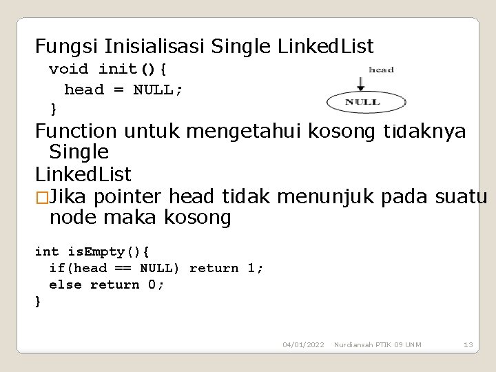 Fungsi Inisialisasi Single Linked. List void init(){ head = NULL; } Function untuk mengetahui