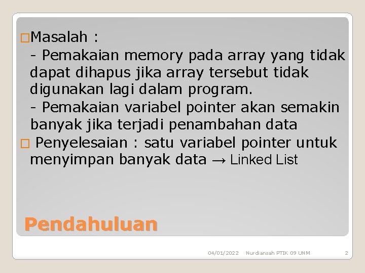 �Masalah : - Pemakaian memory pada array yang tidak dapat dihapus jika array tersebut