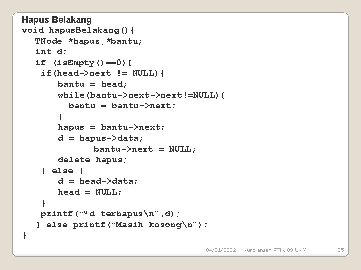 Hapus Belakang void hapus. Belakang(){ TNode *hapus, *bantu; int d; if (is. Empty()==0){ if(head->next