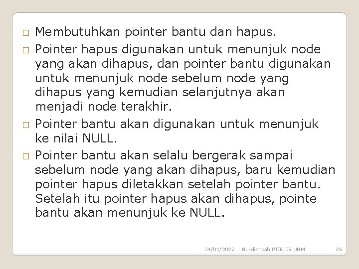 � � Membutuhkan pointer bantu dan hapus. Pointer hapus digunakan untuk menunjuk node yang