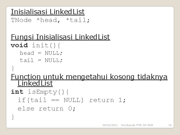 Inisialisasi Linked. List TNode *head, *tail; Fungsi Inisialisasi Linked. List void init(){ head =