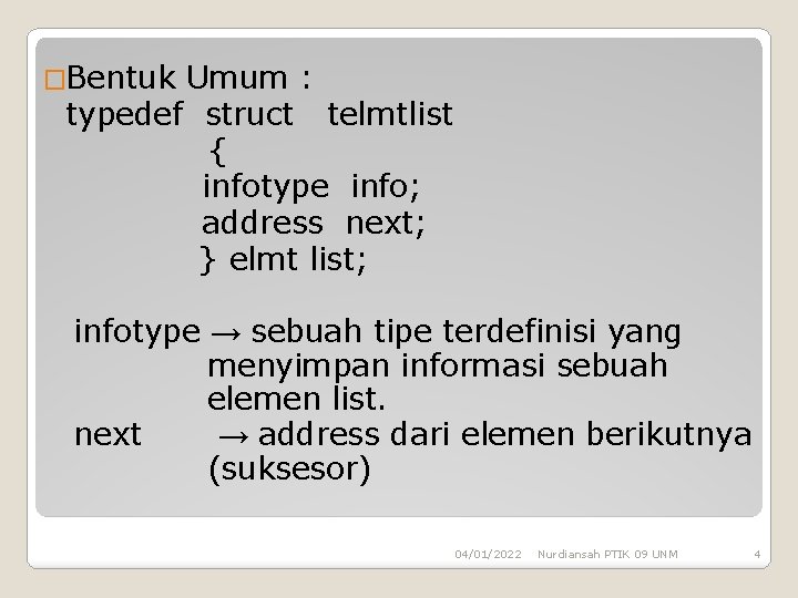 �Bentuk Umum : typedef struct telmtlist { infotype info; address next; } elmt list;