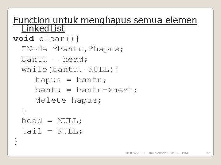 Function untuk menghapus semua elemen Linked. List void clear(){ TNode *bantu, *hapus; bantu =