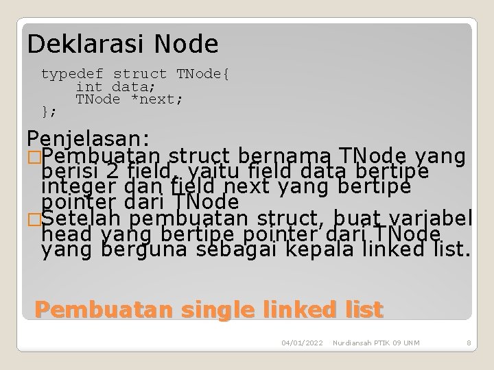Deklarasi Node typedef struct TNode{ int data; TNode *next; }; Penjelasan: �Pembuatan struct bernama