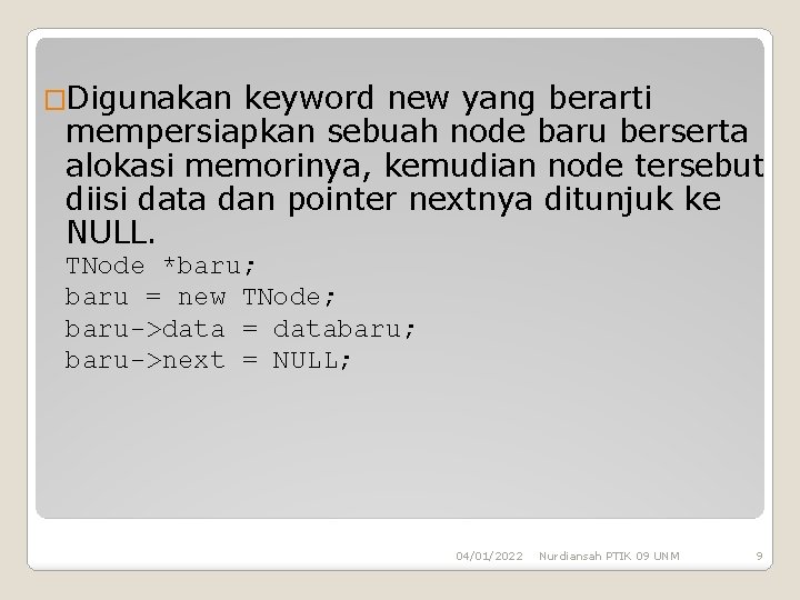 �Digunakan keyword new yang berarti mempersiapkan sebuah node baru berserta alokasi memorinya, kemudian node