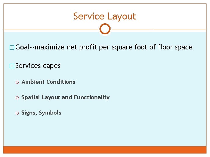 Service Layout � Goal--maximize net profit per square foot of floor space � Services