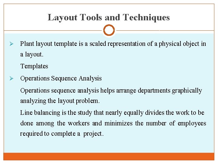 Layout Tools and Techniques Ø Plant layout template is a scaled representation of a
