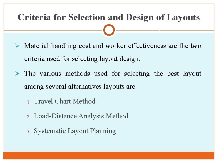Criteria for Selection and Design of Layouts Ø Material handling cost and worker effectiveness