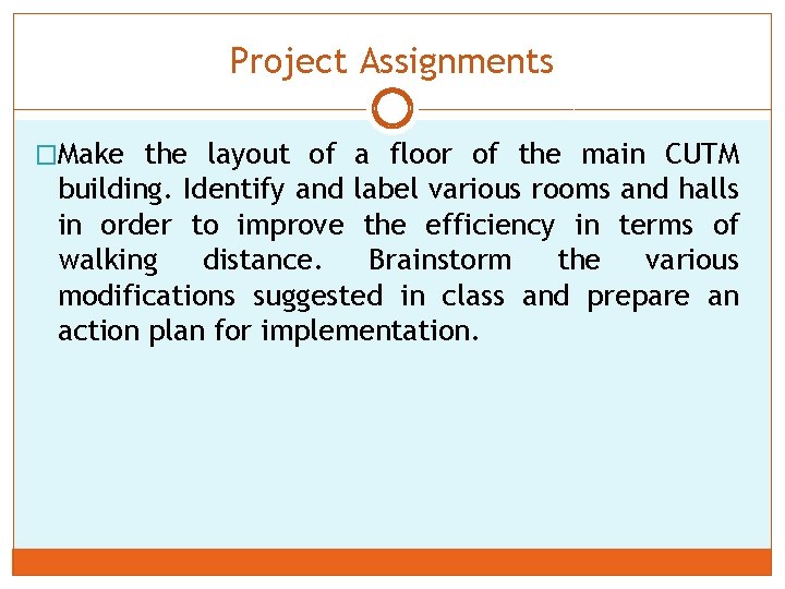 Project Assignments �Make the layout of a floor of the main CUTM building. Identify