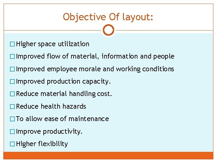 Objective Of layout: � Higher space utilization � Improved flow of material, information and