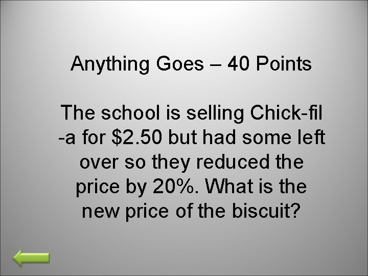 Anything Goes – 40 Points The school is selling Chick-fil -a for $2. 50