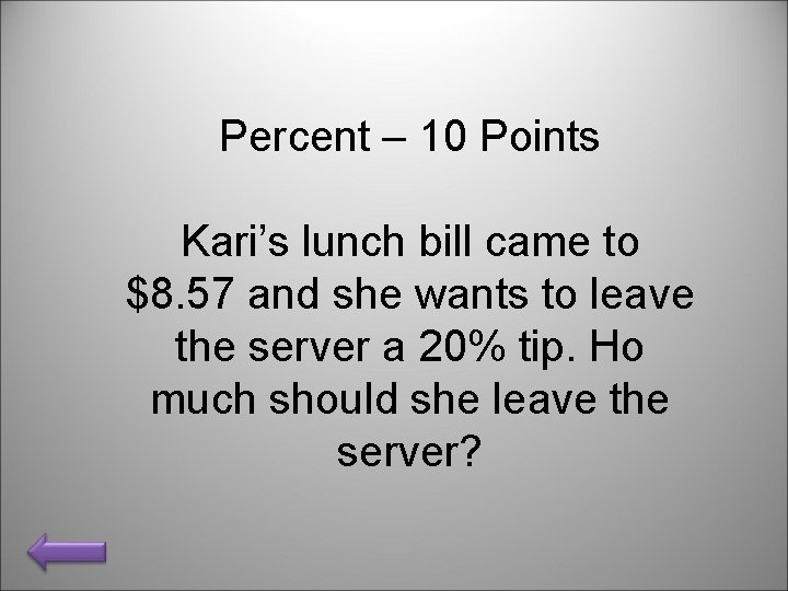 Percent – 10 Points Kari’s lunch bill came to $8. 57 and she wants