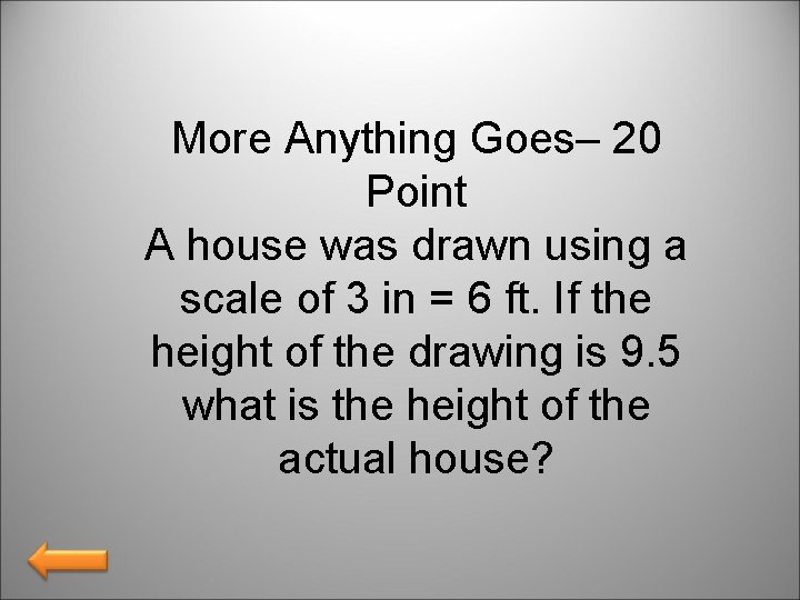 More Anything Goes– 20 Point A house was drawn using a scale of 3