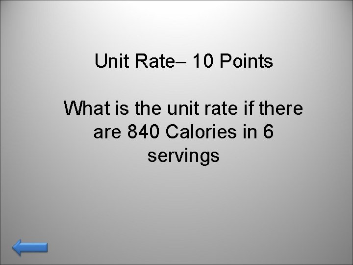 Unit Rate– 10 Points What is the unit rate if there are 840 Calories