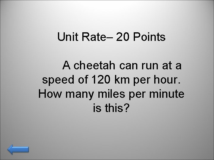 Unit Rate– 20 Points A cheetah can run at a speed of 120 km