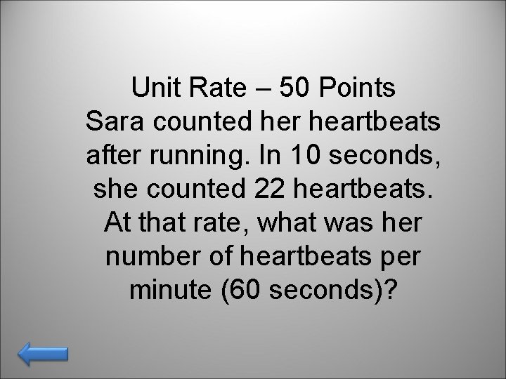 Unit Rate – 50 Points Sara counted her heartbeats after running. In 10 seconds,