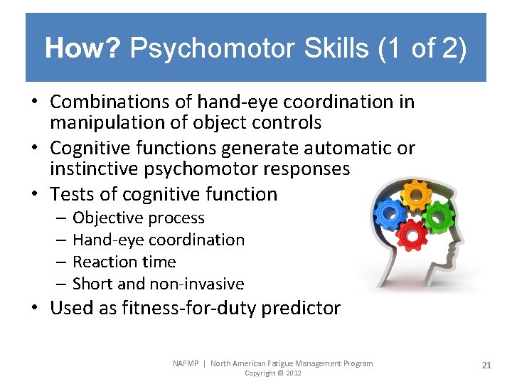 How? Psychomotor Skills (1 of 2) • Combinations of hand-eye coordination in manipulation of
