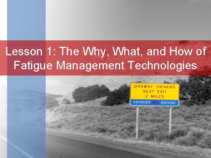 Lesson 1: The Why, What, and How of Fatigue Management Technologies 
