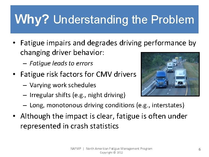Why? Understanding the Problem • Fatigue impairs and degrades driving performance by changing driver