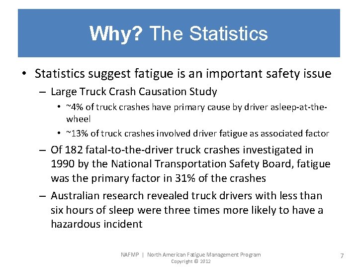 Why? The Statistics • Statistics suggest fatigue is an important safety issue – Large