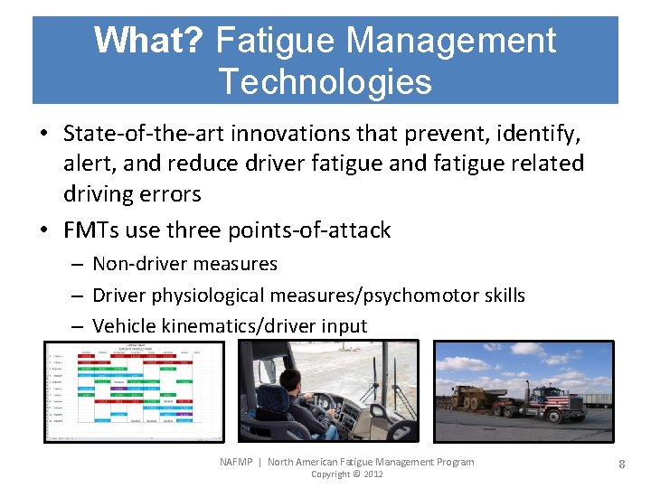 What? Fatigue Management Technologies • State-of-the-art innovations that prevent, identify, alert, and reduce driver