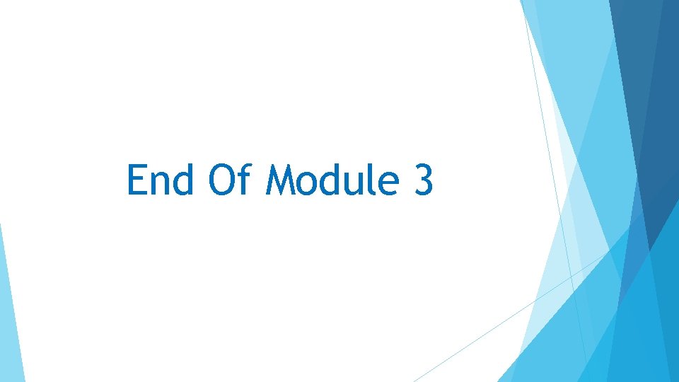End Of Module 3 End Of Module 3