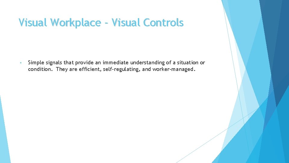 Visual Workplace - Visual Controls • Simple signals that provide an immediate understanding of Visual Workplace - Visual Controls • Simple signals that provide an immediate understanding of
