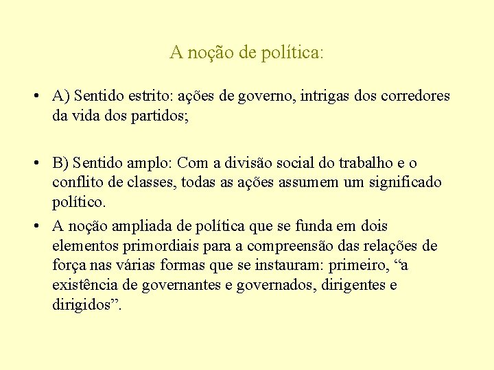 A noção de política: • A) Sentido estrito: ações de governo, intrigas dos corredores