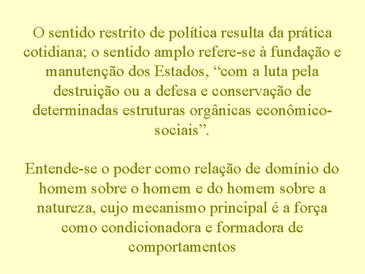 O sentido restrito de política resulta da prática cotidiana; o sentido amplo refere-se à