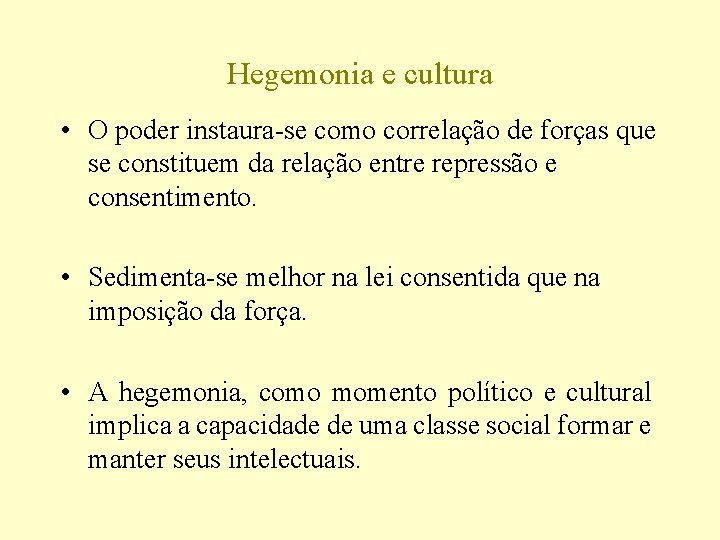 Hegemonia e cultura • O poder instaura-se como correlação de forças que se constituem