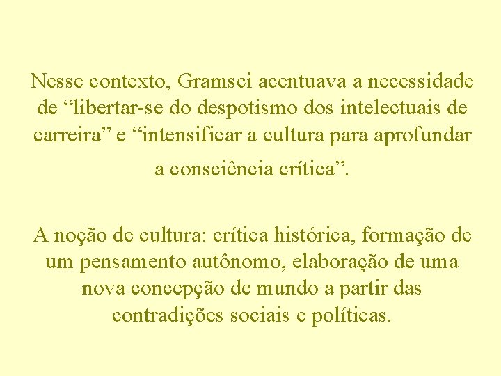 Nesse contexto, Gramsci acentuava a necessidade de “libertar-se do despotismo dos intelectuais de carreira”