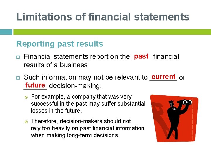 Limitations of financial statements Reporting past results past financial Financial statements report on the