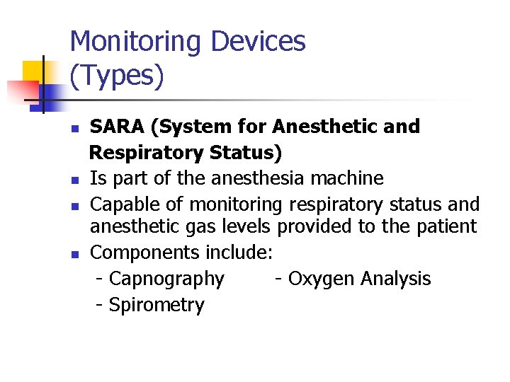 Monitoring Devices (Types) n n SARA (System for Anesthetic and Respiratory Status) Is part