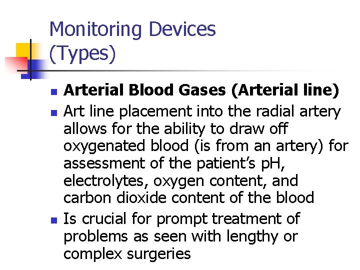 Monitoring Devices (Types) n n n Arterial Blood Gases (Arterial line) Art line placement