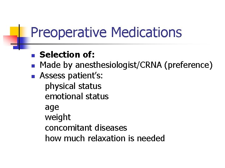 Preoperative Medications n n n Selection of: Made by anesthesiologist/CRNA (preference) Assess patient’s: physical